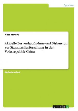 Kniha Aktuelle Bestandsaufnahme und Diskussion zur Stammzellenforschung in der Volksrepublik China Nina Kunert