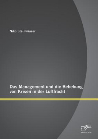 Könyv Management und die Behebung von Krisen in der Luftfracht Niko Steinhäuser