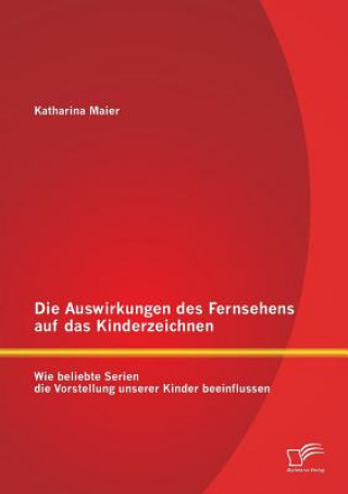 Kniha Auswirkungen des Fernsehens auf das Kinderzeichnen Katharina Maier