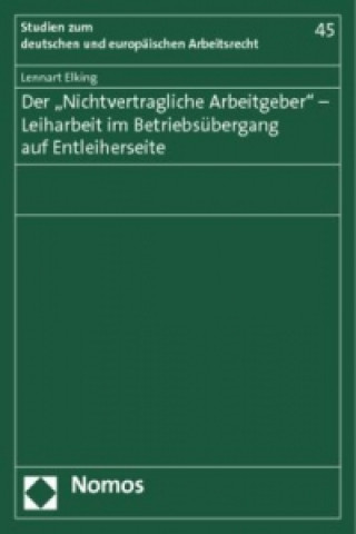 Könyv Der "Nichtvertragliche Arbeitgeber" - Leiharbeit im Betriebsübergang auf Entleiherseite Lennart Elking