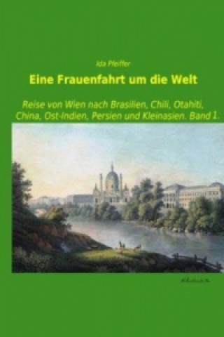 Könyv Eine Frauenfahrt um die Welt. Bd.1 Ida Pfeiffer