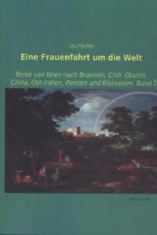 Carte Eine Frauenfahrt um die Welt. Bd.3 Ida Pfeiffer