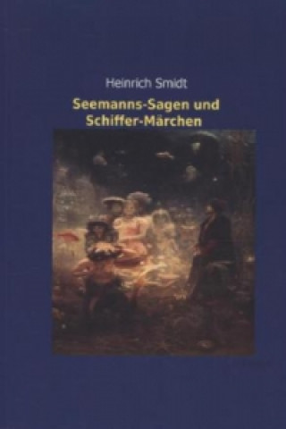 Könyv Seemanns-Sagen und Schiffer-Märchen Heinrich Smidt