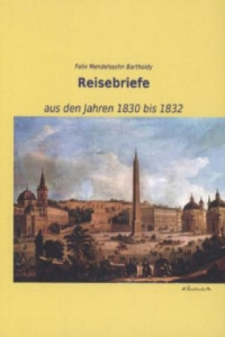 Carte Reisebriefe aus den Jahren 1830 bis 1832 Felix Mendelssohn Bartholdy