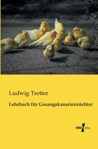Kniha Lehrbuch fur Gesangskanarienzuchter Ludwig Tretter