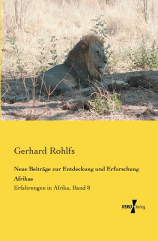 Kniha Neue Beitrage zur Entdeckung und Erforschung Afrikas Gerhard Rohlfs
