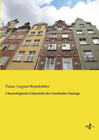 Könyv Chronologische Uebersicht der Geschichte Danzigs Franz August Brandstäter