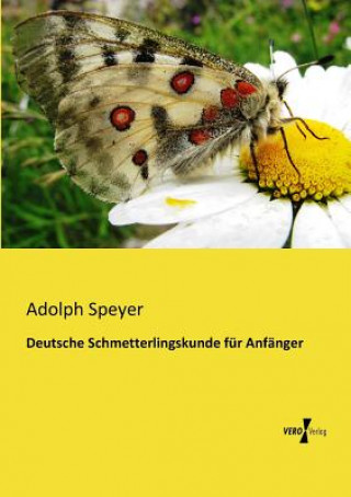 Könyv Deutsche Schmetterlingskunde fur Anfanger Adolph Speyer