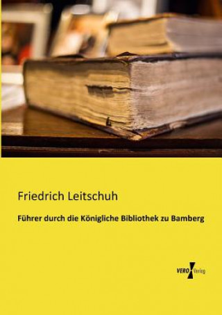 Libro Fuhrer durch die Koenigliche Bibliothek zu Bamberg Friedrich Leitschuh