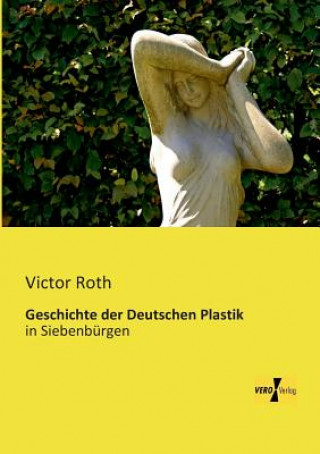 Kniha Geschichte der Deutschen Plastik Victor Roth