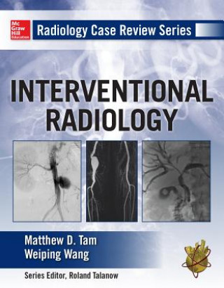 Carte Radiology Case Review Series: Interventional Radiology Matthew D Tam