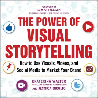 Könyv Power of Visual Storytelling: How to Use Visuals, Videos, and Social Media to Market Your Brand Ekaterina Walter