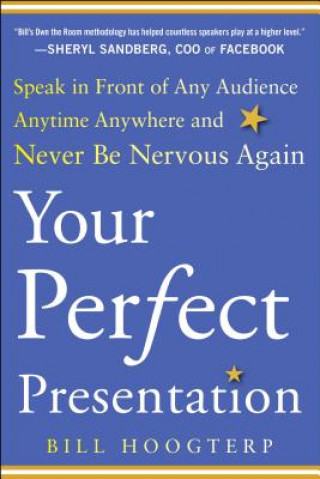 Knjiga Your Perfect Presentation: Speak in Front of Any Audience Anytime Anywhere and Never Be Nervous Again Bill Hoogterp