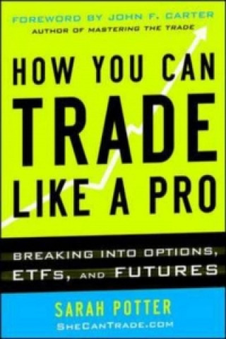 Könyv How You Can Trade Like a Pro: Breaking into Options, Futures, Stocks, and ETFs Sarah Potter