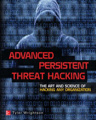 Könyv Advanced Persistent Threat Hacking Tyler Wrightson