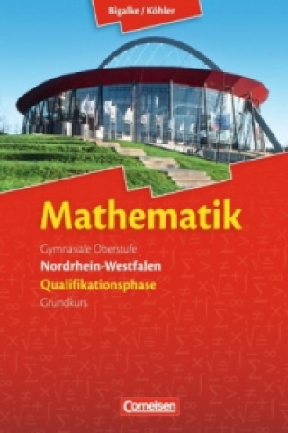 Könyv Bigalke/Köhler: Mathematik - Nordrhein-Westfalen - Ausgabe 2014 - Qualifikationsphase Grundkurs Anton Bigalke