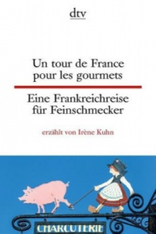 Könyv Un tour de France pour les gourmets Eine Frankreichreise für Feinschmecker. Eine Frankreichreise für Feinschmecker Ir