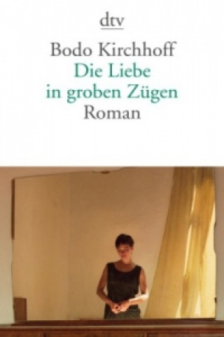 Kniha Die Liebe in groben Zugen Bodo Kirchhoff