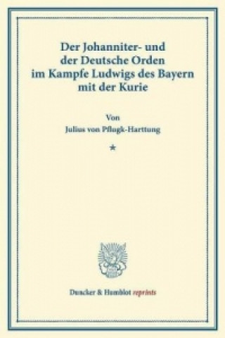 Kniha Der Johanniter- und der Deutsche Orden Julius von Pflugk-Harttung