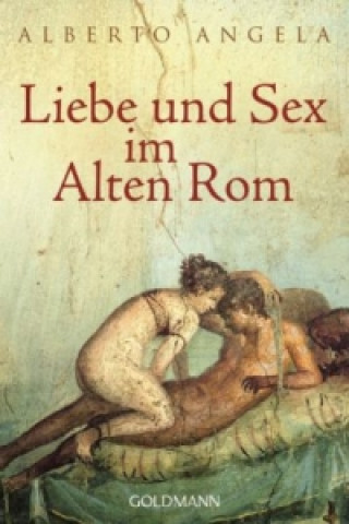 Kniha Liebe und Sex im Alten Rom Alberto Angela