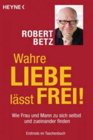 Książka Wahre Liebe lässt frei! Robert Betz