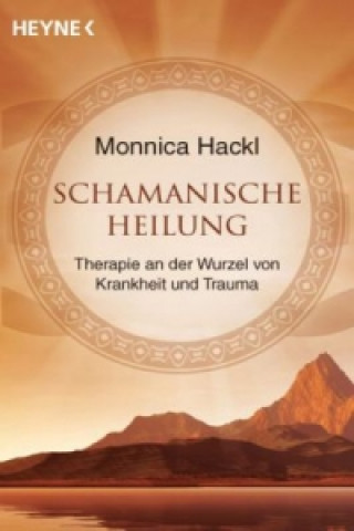 Kniha Schamanische Heilung Monnica Hackl