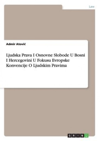 Kniha Ljudska Prava I Osnovne Slobode U Bosni I Hercegovini U Fokusu Evropske Konvencije O Ljudskim Pravima Admir Atovi