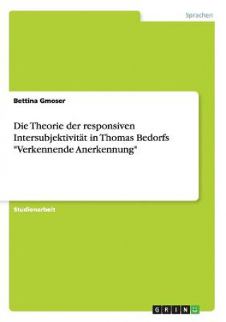 Könyv Theorie der responsiven Intersubjektivitat in Thomas Bedorfs Verkennende Anerkennung Bettina Gmoser