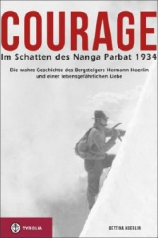 Kniha Courage. Im Schatten des Nanga Parbat 1934 Bettina Hoerlin