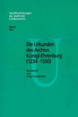 Carte Die Urkunden des Archivs Künigl-Ehrenburg 1234-1550 Erika Kustatscher