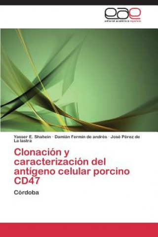 Kniha Clonacion y caracterizacion del antigeno celular porcino CD47 Yasser E. Shahein