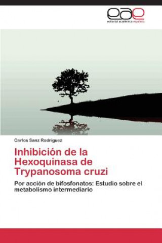 Carte Inhibicion de La Hexoquinasa de Trypanosoma Cruzi Sanz Rodriguez Carlos