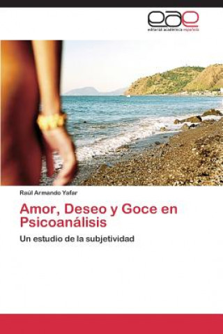 Könyv Amor, Deseo y Goce en Psicoanalisis Yafar Raul Armando