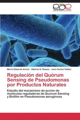 Βιβλίο Regulacion del Quorum Sensing de Pseudomonas por Productos Naturales Mario Eduardo Arena