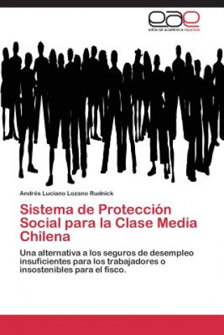 Könyv Sistema de Proteccion Social para la Clase Media Chilena Andrés Luciano Lozano Rudnick