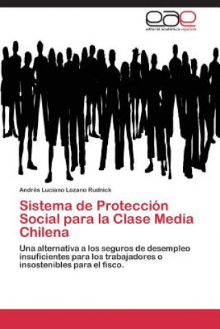 Livre Sistema de Proteccion Social para la Clase Media Chilena Andrés Luciano Lozano Rudnick