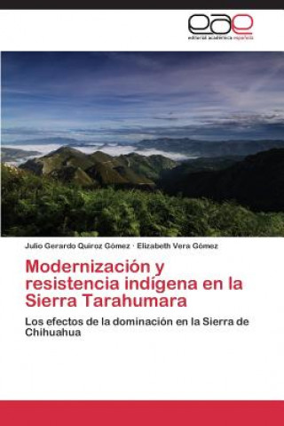 Kniha Modernizacion y resistencia indigena en la Sierra Tarahumara Julio Gerardo Quiroz Gómez