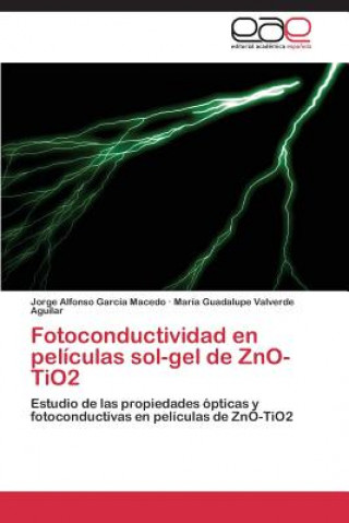 Könyv Fotoconductividad en peliculas sol-gel de ZnO-TiO2 Jorge Alfonso García Macedo