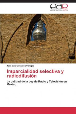 Kniha Imparcialidad selectiva y radiodifusion José Luis González Callejas