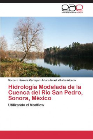 Könyv Hidrologia Modelada de la Cuenca del Rio San Pedro, Sonora, Mexico Socorro Herrera Carbajal