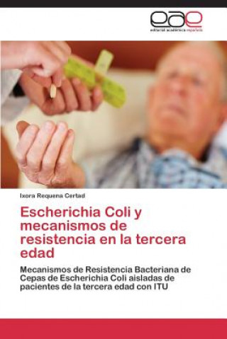 Kniha Escherichia Coli y mecanismos de resistencia en la tercera edad Ixora Requena Certad