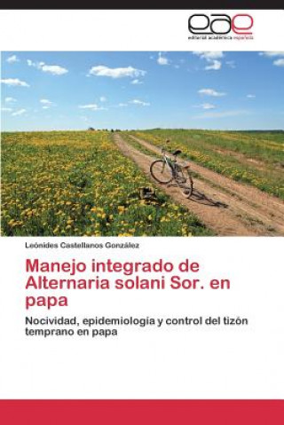 Könyv Manejo Integrado de Alternaria Solani Sor. En Papa Leónides Castellanos González
