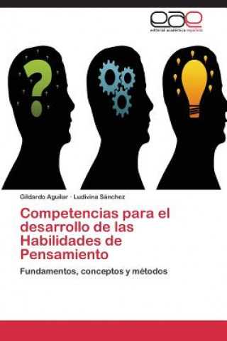 Könyv Competencias para el desarrollo de las Habilidades de Pensamiento Gildardo Aguilar