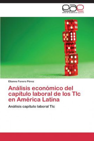 Książka Analisis economico del capitulo laboral de los Tlc en America Latina Elianne Forero Pérez