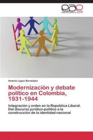 Книга Modernizacion y debate politico en Colombia, 1931-1944 Andrés López Bermúdez