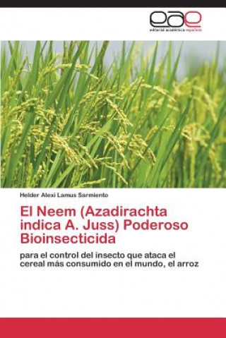 Libro Neem (Azadirachta Indica A. Juss) Poderoso Bioinsecticida Helder Alexi Lamus Sarmiento