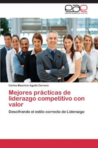 Buch Mejores Practicas de Liderazgo Competitivo Con Valor Carlos Mauricio Aguila Cervera