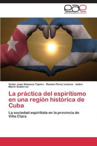 Kniha Practica del Espiritismo En Una Region Historica de Cuba Víctor José Almanza Tojeiro