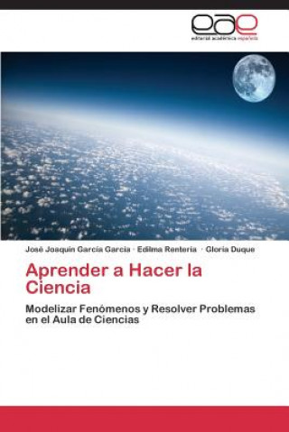 Kniha Aprender a Hacer La Ciencia Garcia Garcia Jose Joaquin
