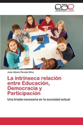 Könyv Intrinseca Relacion Entre Educacion, Democracia y Participacion Juan Alexis Parada Silva